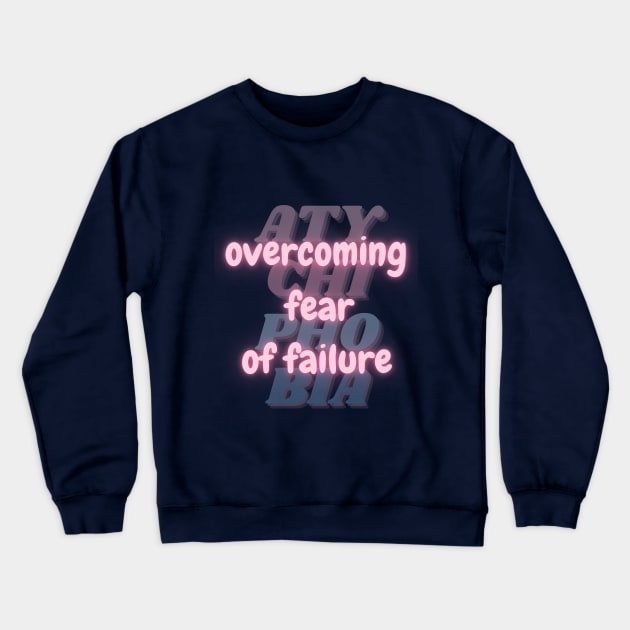 Overcoming Fear of Failure. Courage Over Atychiphobia. Crewneck Sweatshirt by Clue Sky
